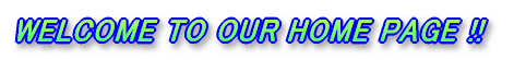 WELCOME TO OUR HOME PAGE !!